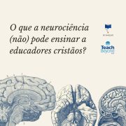 O que a neurociência pode e não pode ensinar a educadores cristãos