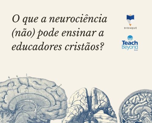 O que a neurociência pode e não pode ensinar a educadores cristãos